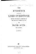 Cover of: The evidence given by Lord Overstone before the Select Committee of the House of Commons of 1857 on Bank Acts: with additions.