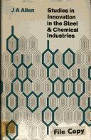 Studies in innovation in the steel and chemical industries by Allen, J. A.