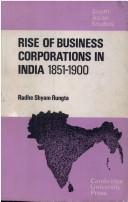 The rise of business corporations in India, 1851-1900 by Shyam Rungta