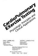 Cover of: Cardiopulmonary exercise testing: physiologic principles and clinical applications