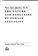 The nature and evolution of female sexuality by Mary Jane Sherfey