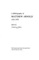 Cover of: A bibliography of Matthew Arnold, 1932-1970 by Vincent L. Tollers