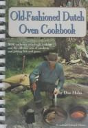 Cover of: The old-fashioned Dutch oven cookbook: complete with authentic sourdough baking, smoking fish and game, making jerky, pemmican, and other lost campfire arts.
