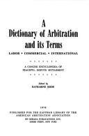 Cover of: dictionary of arbitration and its terms; labor, commercial, international: a concise encyclopedia of peaceful dispute settlement.