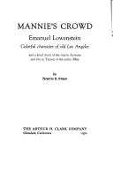 Cover of: Mannie's crowd: Emanuel Lowenstein, colorful character of old Los Angeles, and a brief diary of the trip to Arizona and life in Tucson of the early 1880s