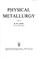 Cover of: Physical metallurgy.