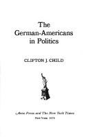The German-Americans in politics by Clifton James Child
