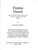 Cover of: Victoria travels: journeys of Queen Victoria between 1830 and 1900, with extracts from her journal.