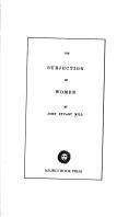 Cover of: The subjection of women. by John Stuart Mill, John Stuart Mill