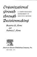 Cover of: Organizational growth through decisionmaking: a computer-based experiment in educative method