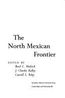 Cover of: north Mexican frontier: readings in archaeology, ethnohistory, and ethnography.