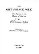 The gift of black folk by W. E. B. Du Bois