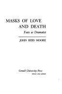 Cover of: Masks of love and death: Yeats as dramatist.