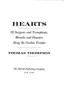 Cover of: Hearts; of surgeons and transplants, miracles and disasters along the cardiac frontier.