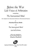 Cover of: Before the war: Last voices of arbitration, comprising The international mind: an argument for the judicial settlement of international disputes