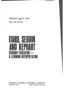 Cover of: Itard, Seguin, and Kephart: sensory education--a learning interpretation