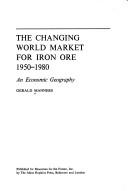 Cover of: changing world market for iron ore, 1950-1980: an economic geography.