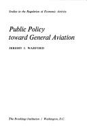 Cover of: Public policy toward general aviation by Jeremy J. Warford