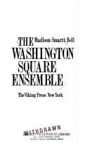 Cover of: The Washington Square ensemble by Madison Smartt Bell
