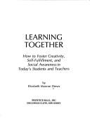 Cover of: Learning together; how to foster creativity, self-fulfillment, and social awareness in today's students and teachers. by Elizabeth Monroe Drews Lipson, Elizabeth Monroe Drews