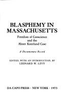 Blasphemy in Massachusetts: freedom of conscience and the Abner Kneeland case by Leonard Williams Levy