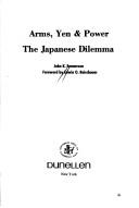 Cover of: Arms, yen & power: the Japanese dilemma by John K. Emmerson