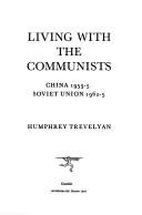 Cover of: Living with the Communists: China 1953-5, Soviet Union 1962-5 by Trevelyan, Humphrey Baron Trevelyan