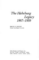 Cover of: The Habsburg legacy, 1867-1939