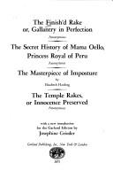 Cover of: The Finish'd rake: or, Gallantry in perfection (anonymous) The secret history of Mama Oello, Princess Royal of Peru (anonymous) The masterpiece of imposture