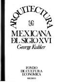 Cover of: Mexican architecture of the sixteenth century. by George Kubler, George Kubler