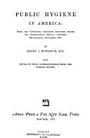 Cover of: Public hygiene in America: being the centennial discourse delivered before the International Medical Congress, Philadelphia, September, 1876. With extracts from correspondence from the various states.