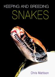 Keeping and breeding snakes by Christopher Mattison