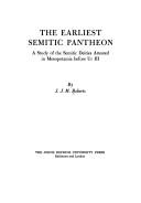 Cover of: The earliest semitic pantheon: a study of the Semitic deities attested in Mesopotamia before Ur III