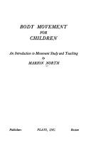 Cover of: Body movement for children: an introduction to movement study and teaching.