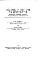 Cover of: Enzyme inhibitors as substrates.: Interactions of esterases with esters of organophosphorus and carbamic acids.