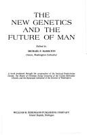 Cover of: The new genetics and the future of man. by Michael Pollock Hamilton