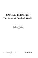 Cover of: Natural hormones: the secret of youthful health.