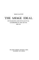 Cover of: The savage ideal: intolerance and intellectual leadership in the South, 1890-1914.