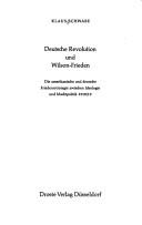 Cover of: Deutsche Revolution und Wilson-Frieden: die amerikanische und deutsche Friedensstrategie zwischen Ideologie und Machtpolitik 1918/19.