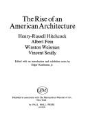 Cover of: The rise of an American architecture by by Henry-Russell Hitchcock [& others]; edited with an introduction & exhibition notes by Edgar Kaufmann, Jr.