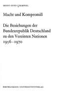 Cover of: Macht und Kompromiss: die Beziehungen der Bundesrepublik Deutschland zu den Vereinten Nationen 1956-1970.