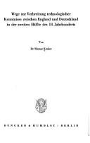 Cover of: Wege zur Verbreitung technologischer Kenntnisse zwischen England und Deutschland: in der zweiten Hälfte des 18. Jahrhunderts.