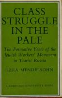 Cover of: Class struggle in the pale: the formative years of the Jewish workers' movement in Tsarist Russia.