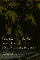 Rio Grande do Sul and Brazilian regionalism, 1882-1930 by Joseph LeRoy Love
