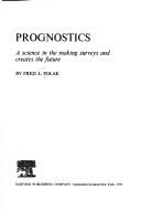 Cover of: Prognostics: a science in the making surveys and creates the future