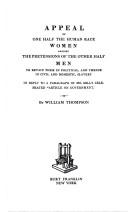 Cover of: Appeal of one half the human race, women, against the pretensions of the other half, men, to retain them in political, and thence in civil and domestic, slavery ; in reply to a paragraph of Mr. Mill's celebrated "Article on government".