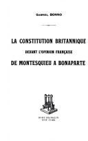 Cover of: La constitution britannique devant l'opinion française de Montesquieu à Bonaparte. by Gabriel Dominique Bonno