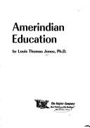 Cover of: Amerindian education. by Louis Thomas Jones, Louis Thomas Jones