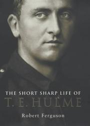 The short sharp life of T.E. Hulme by Ferguson, Robert
