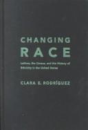 Cover of: Changing race by Clara E. Rodriguez